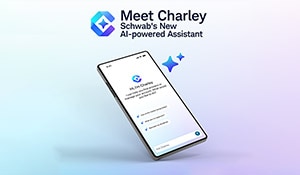 Meet Charley, Schwab’s new AI-powered Assistant